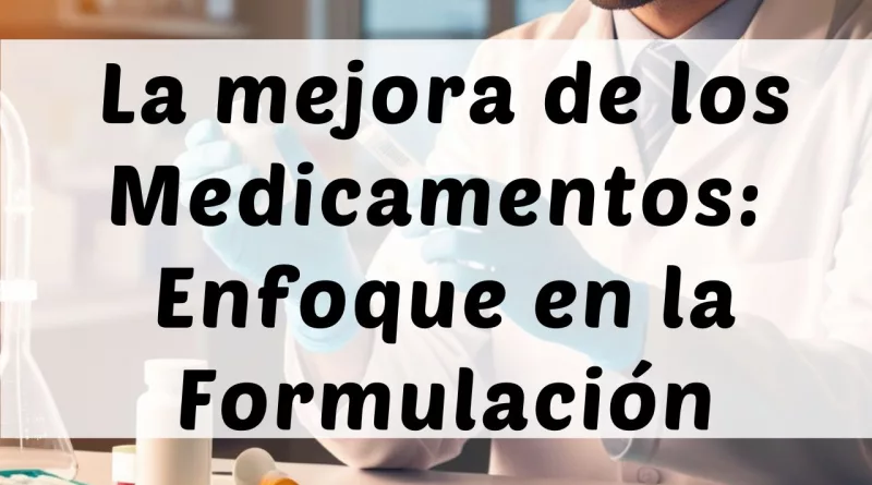 La mejora de los Medicamentos: Enfoque en la Formulación