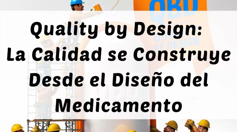 Quality by Design: La Calidad se Construye Desde el Diseño del Medicamento